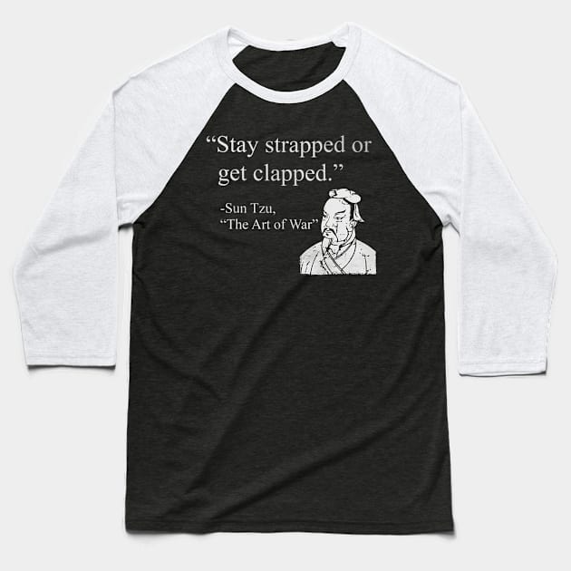 Stay Strapped Or Get Clapped Baseball T-Shirt by rezaabolghasemitam